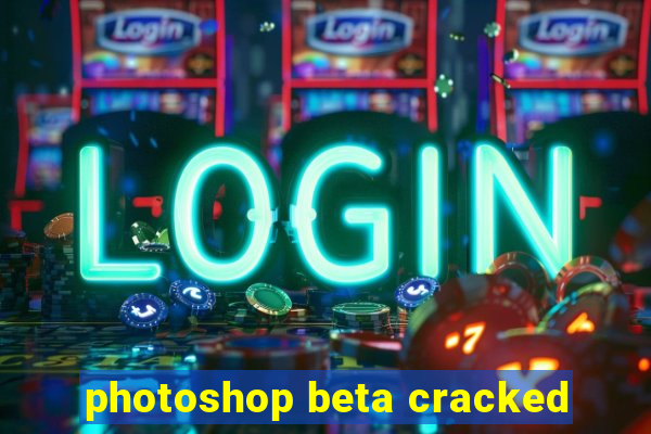 photoshop beta cracked